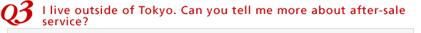 I live outside of Tokyo. Can you tell me more about after-sale service? 